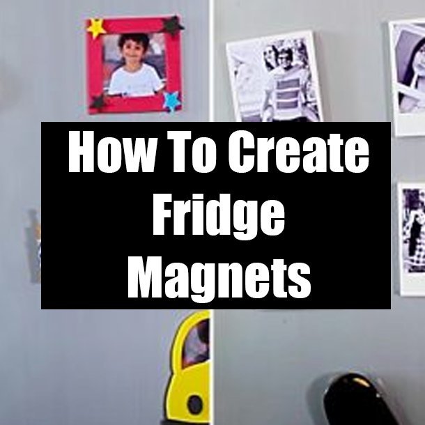 How To Create Fridge Magnets