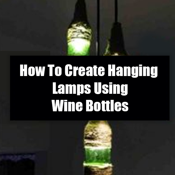 How To Create Hanging Lamps Using Wine Bottles