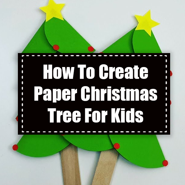 How To Create Paper Christmas Tree For Kids