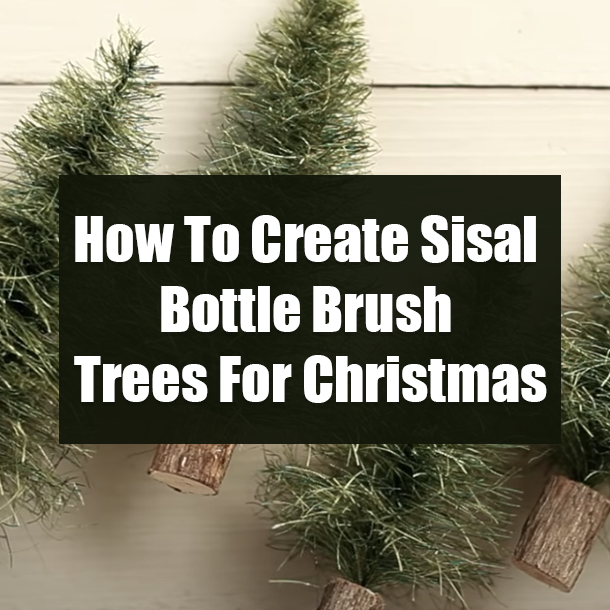 How To Create Sisal Bottle Brush Trees For Christmas