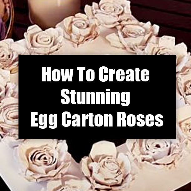 How To Create Stunning Egg Carton Roses