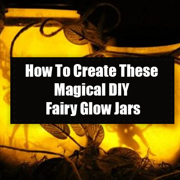 How To Create These Magical DIY Fairy Glow Jars