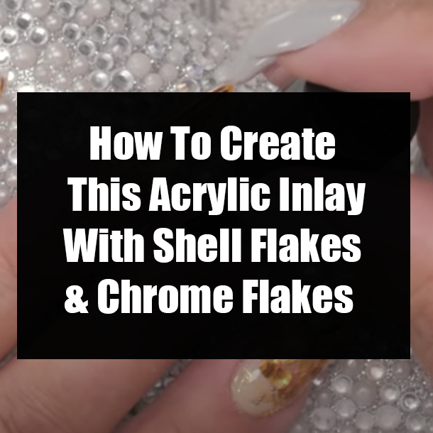 How To Create This Acrylic Inlay With Shell Flakes & Chrome Flakes