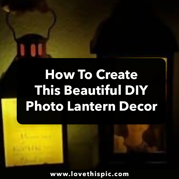 How To Create This Beautiful DIY Photo Lantern Decor