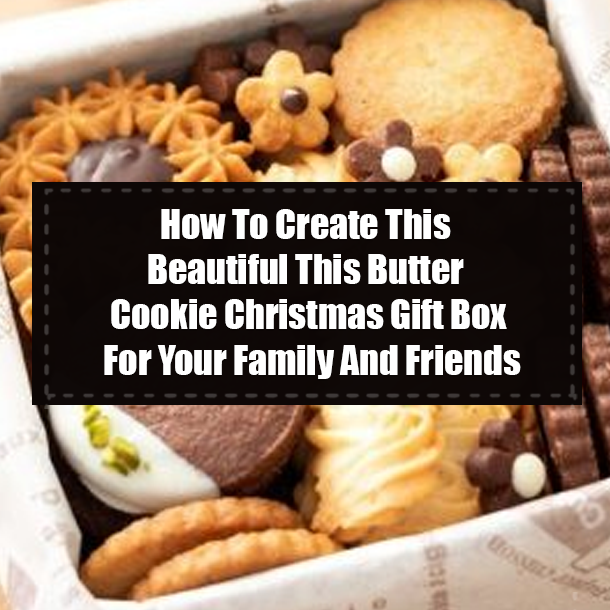 How To Create This Beautiful This Butter Cookie Christmas Gift Box For Your Family And Friends