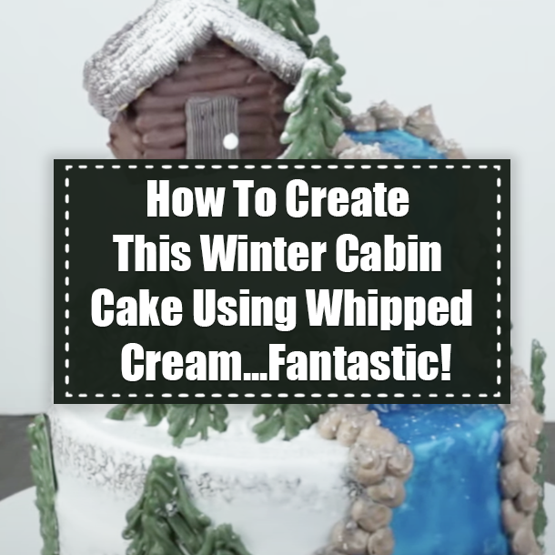 How To Create This Winter Cabin Cake Using Whipped Cream...Fantastic!
