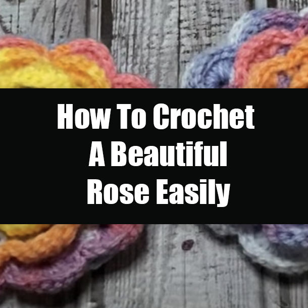 How To Crochet A Beautiful Rose Easily