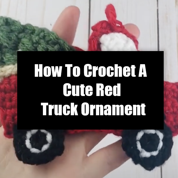 How To Crochet A Cute Red Truck Ornament