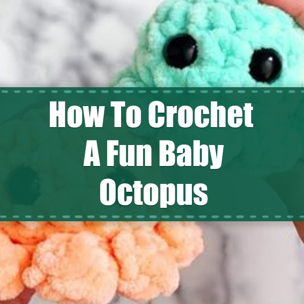 How To Crochet A Fun Baby Octopus