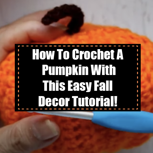 How To Crochet A Pumpkin With This Easy Fall Decor Tutorial!