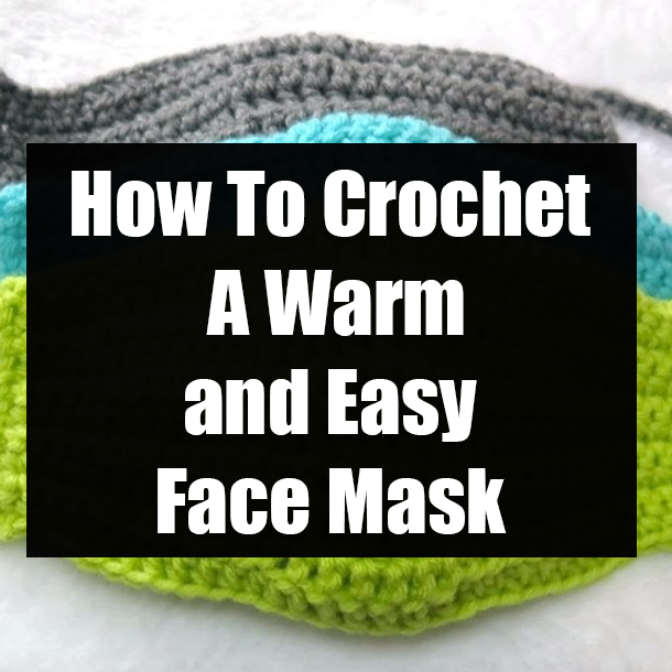 How To Crochet A Warm and Easy Face Mask