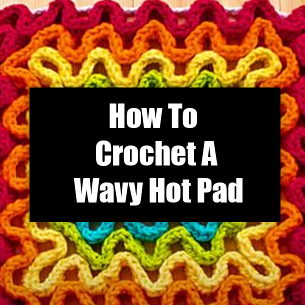 How To Crochet A Wavy Hot Pad