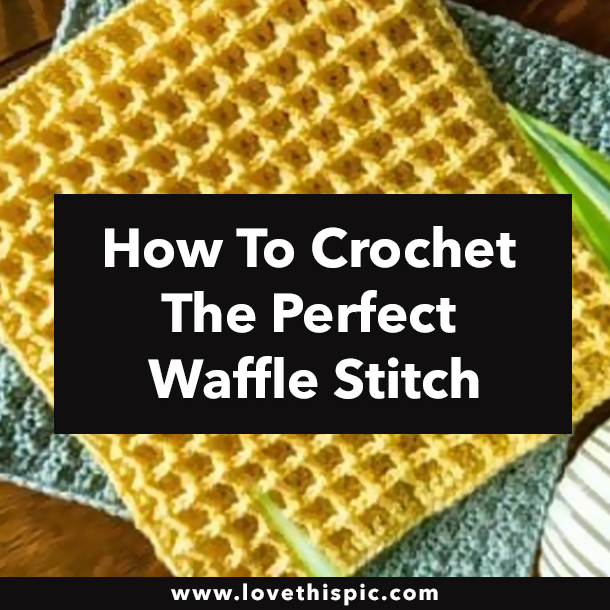 How To Crochet The Perfect Waffle Stitch