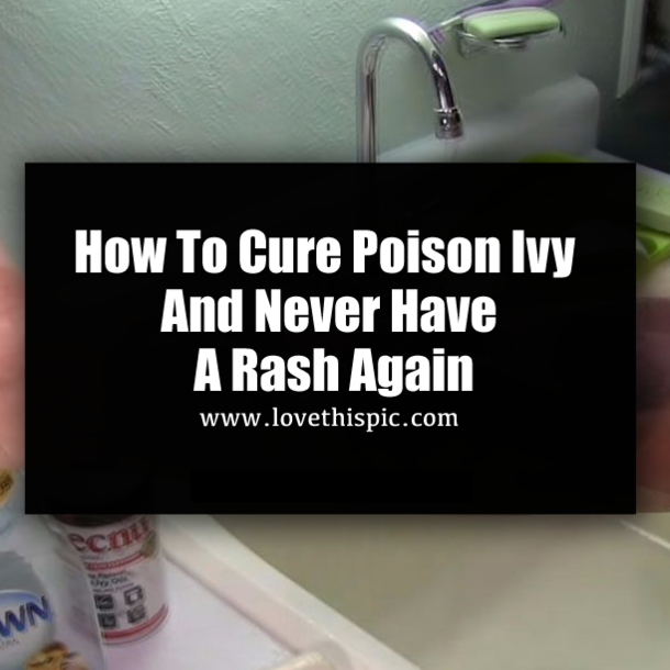 How To Cure Poison Ivy And Never Have A Rash Again