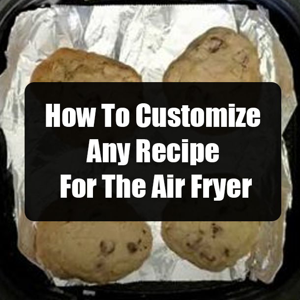 How To Customize Any Recipe For The Air Fryer