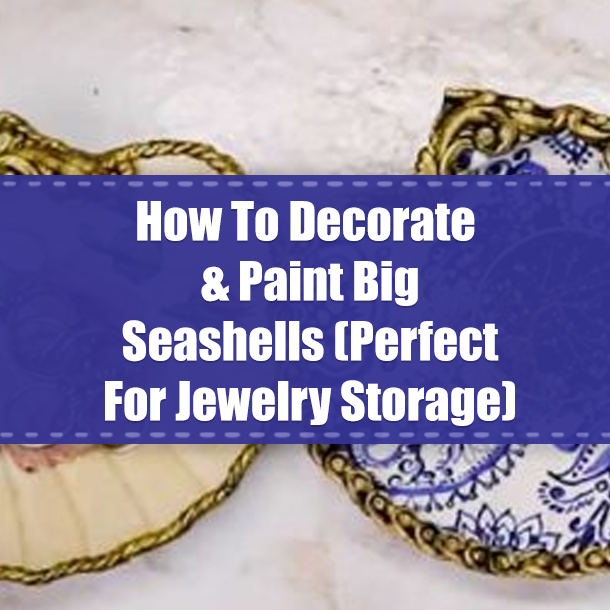 How To Decorate & Paint Big Seashells (Perfect For Jewelry Storage)