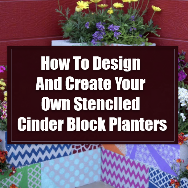 How To Design And Create Your Own Stenciled Cinder Block Planters
