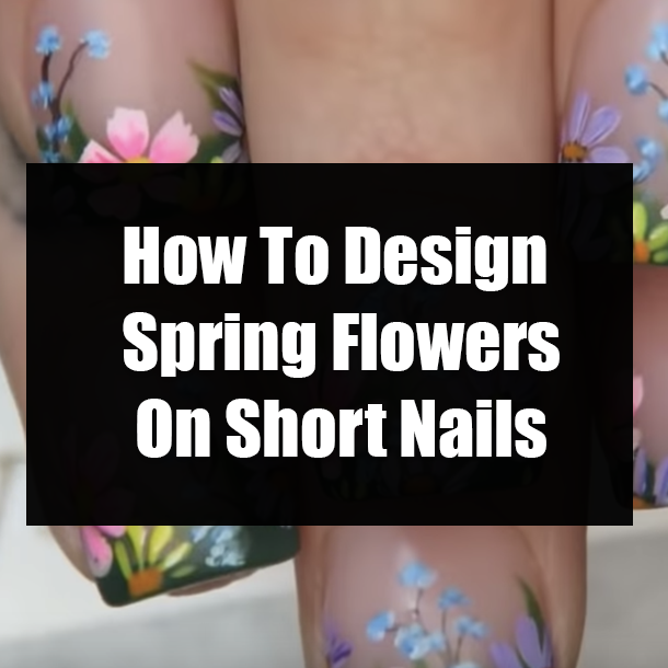 How To Design Spring Flowers On Short Nails