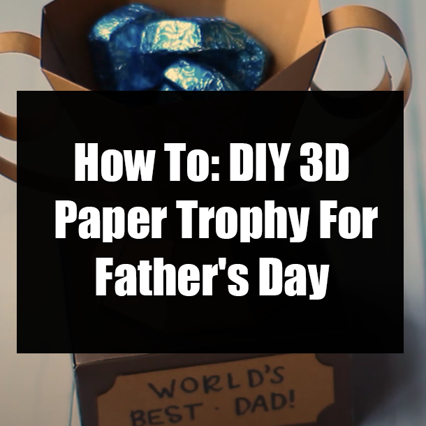 How To: DIY 3D Paper Trophy For Father's Day
