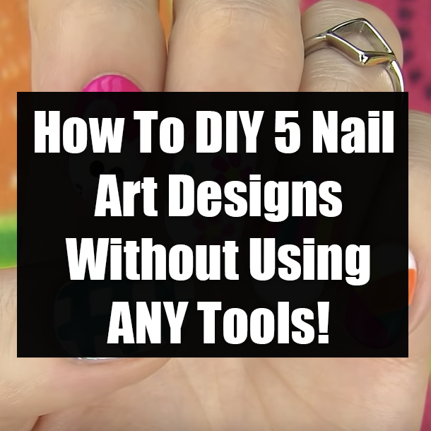 How To DIY 5 Nail Art Designs Without Using ANY Tools!
