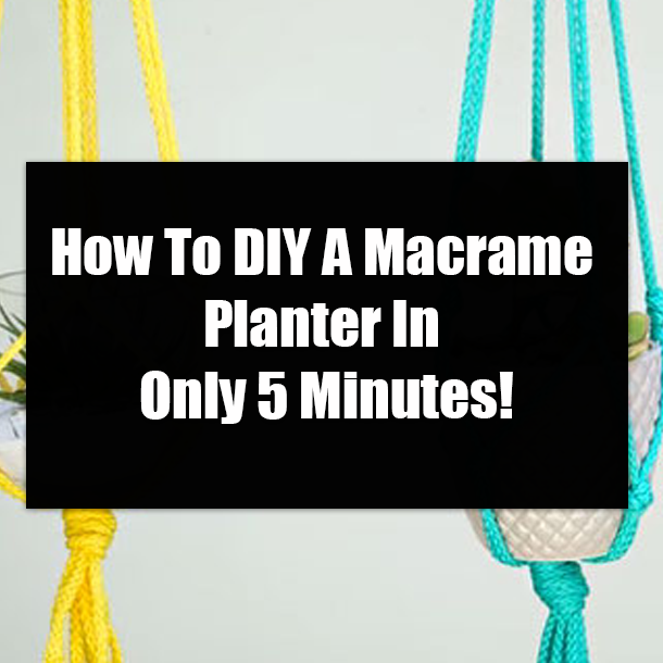 How To DIY A Macrame Planter In Only 5 Minutes!