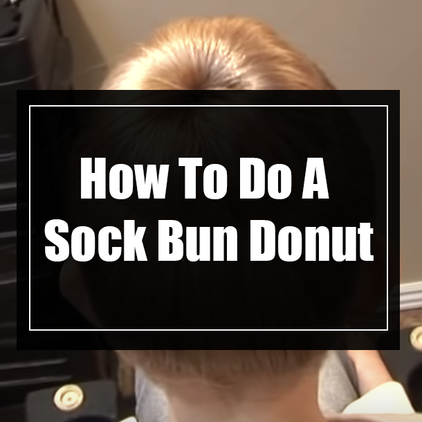 How To Do A Sock Bun Donut