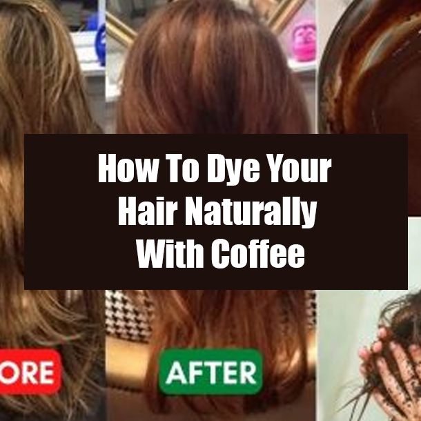How To Dye Your Hair Naturally With Coffee