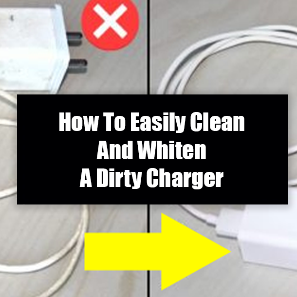How To Easily Clean And Whiten A Dirty Charger