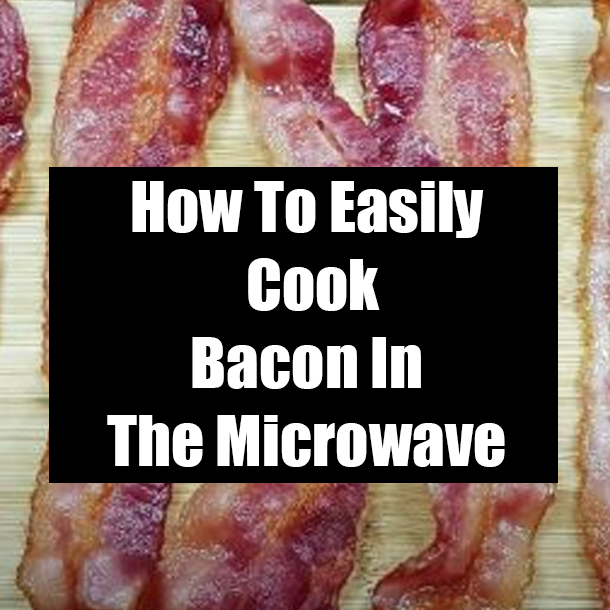 How To Easily Cook Bacon In The Microwave