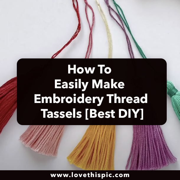 How To Easily Make Embroidery Thread Tassels [Best DIY]