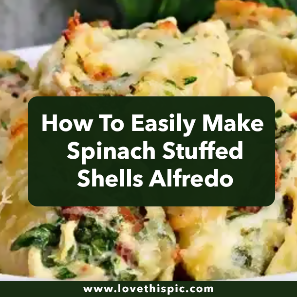 How To Easily Make Spinach Stuffed Shells Alfredo