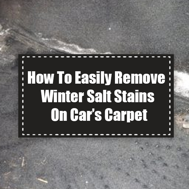 How To Easily Remove Winter Salt Stains On Car’s Carpet