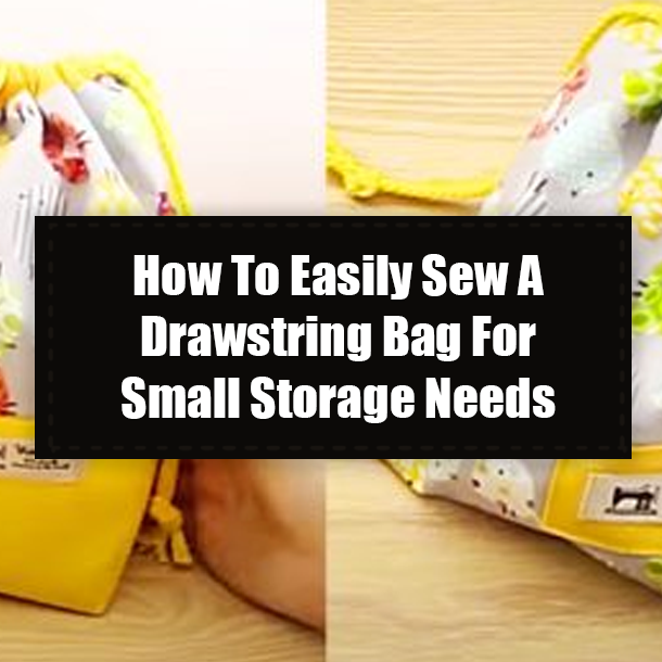 How To Easily Sew A Drawstring Bag For Small Storage Needs