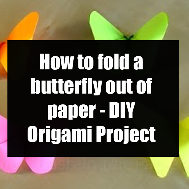 How to fold a butterfly out of paper - DIY Origami Project