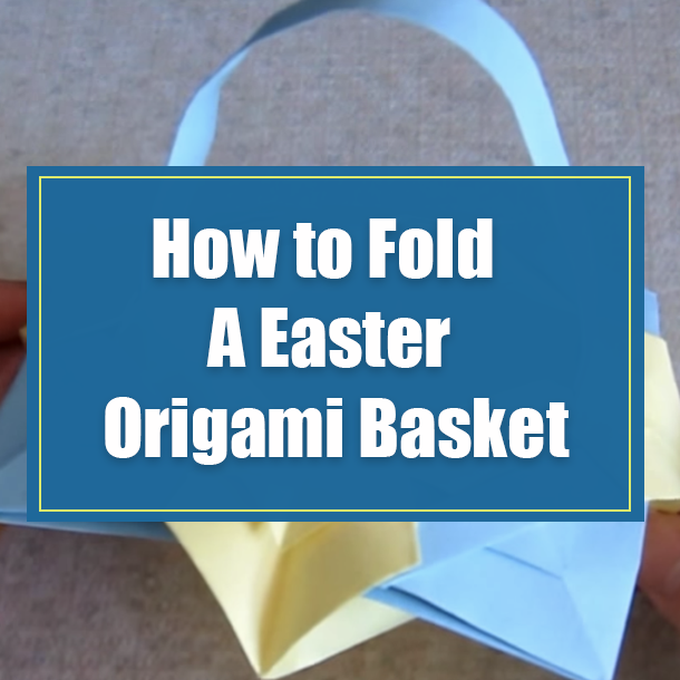 How to Fold A Easter Origami Basket