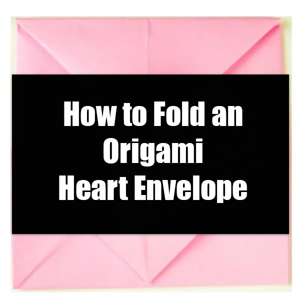 How to Fold an Origami Heart Envelope