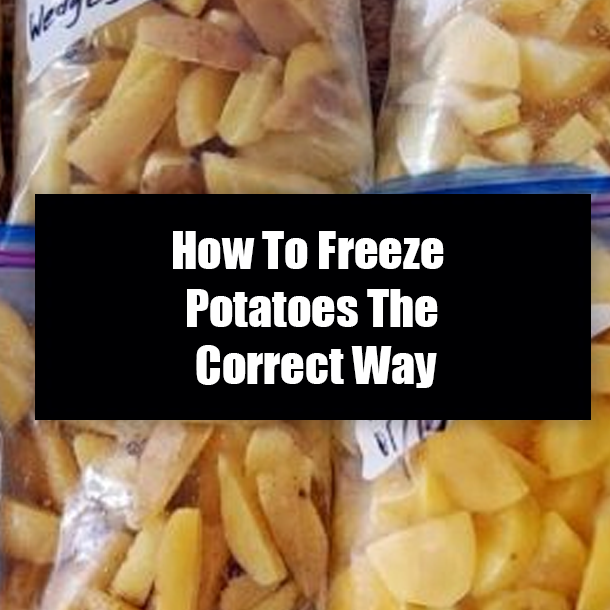 How To Freeze Potatoes The Correct Way