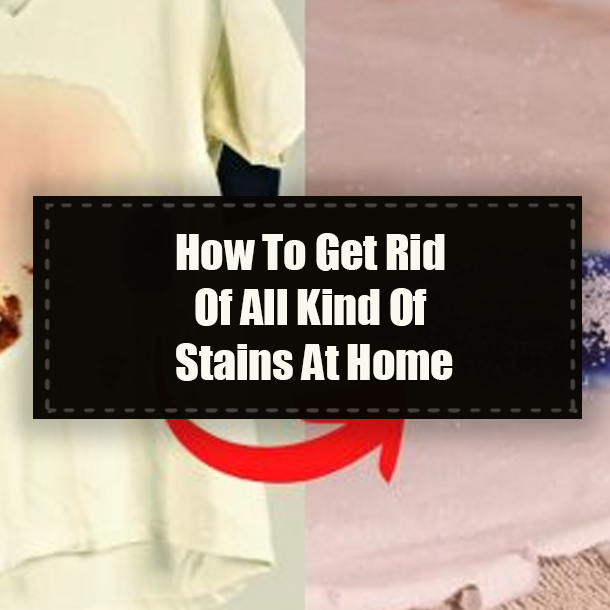 How To Get Rid Of All Kind Of Stains At Home