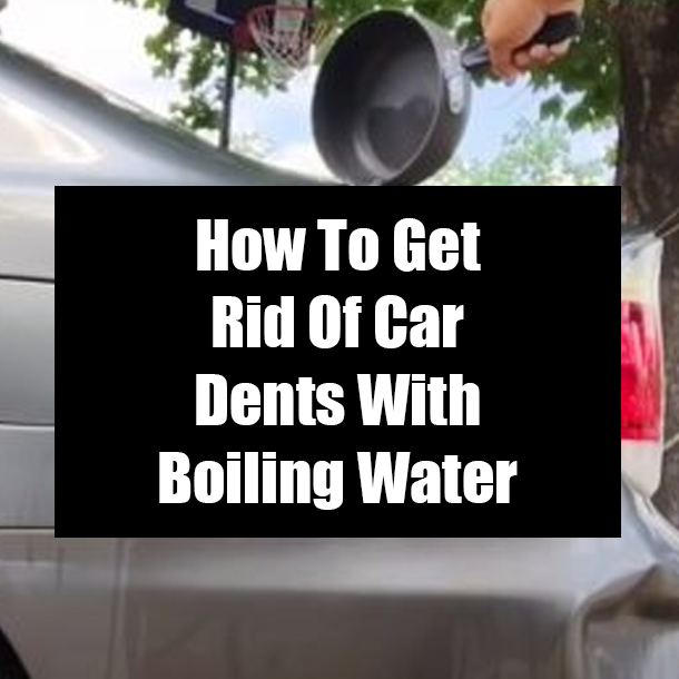 How To Get Rid Of Car Dents With Boiling Water