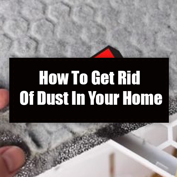 How To Get Rid Of Dust In Your Home