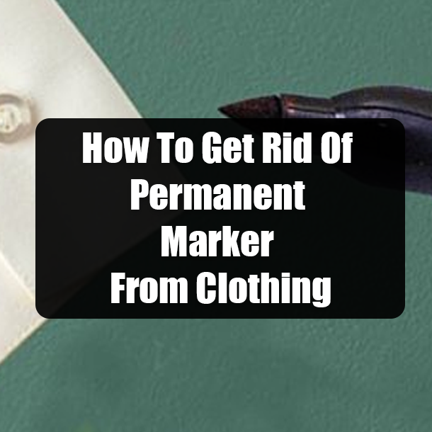 How To Get Rid Of Permanent Marker From Clothing