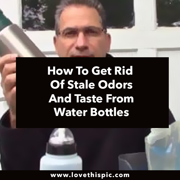How To Get Rid Of Stale Odors And Taste From Water Bottles