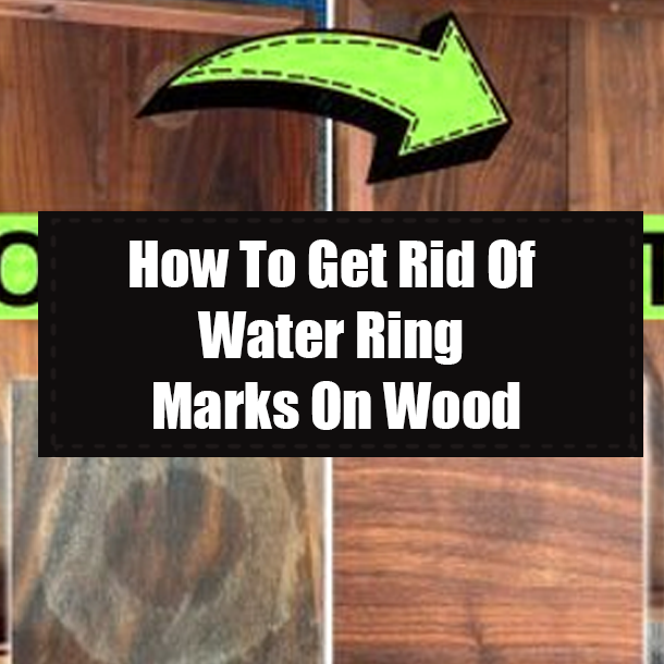 How To Get Rid Of Water Ring Marks On Wood