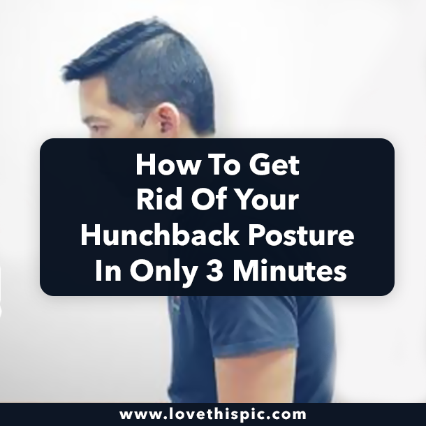 How To Get Rid Of Your Hunchback Posture In Only 3 Minutes