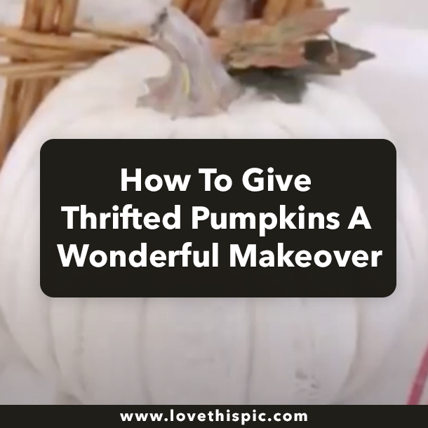 How To Give Thrifted Pumpkins A Wonderful Makeover