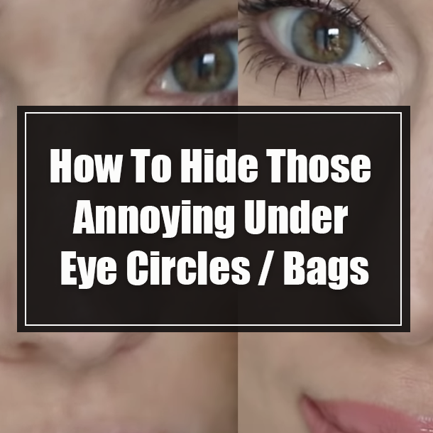How To Hide Those Annoying Under Eye Circles / Bags