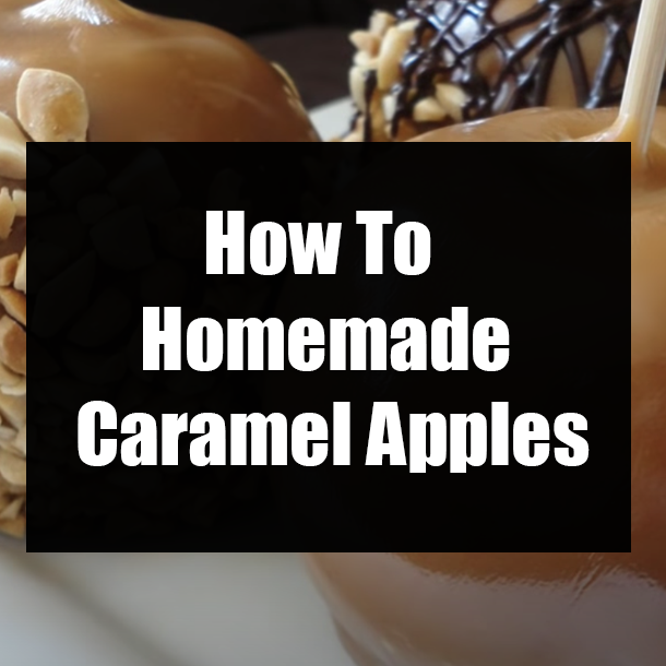 How To Homemade Caramel Apples