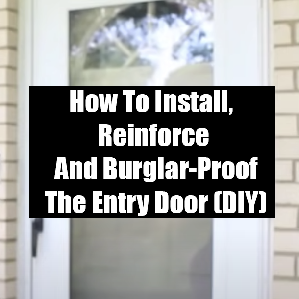 How To Install, Reinforce And Burglar-Proof The Entry Door (DIY)