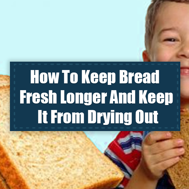 How To Keep Bread Fresh Longer And Keep It From Drying Out