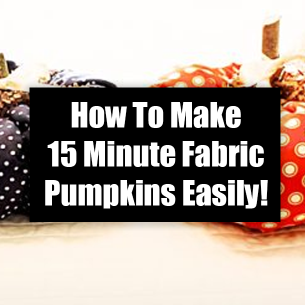 How To Make 15 Minute Fabric Pumpkins Easily!